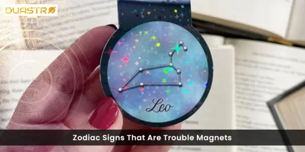 Zodiac Signs That Are Trouble Magnets